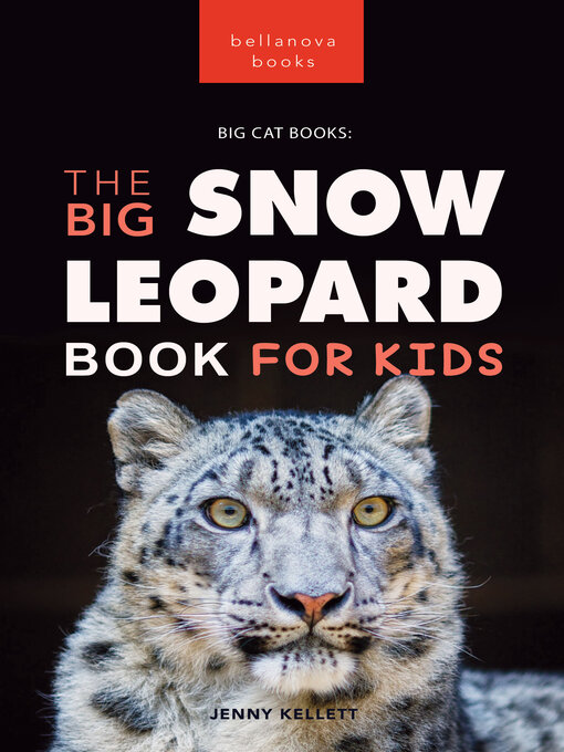 Title details for Snow Leopards: The Big Snow Leopard Book for Kids by Jenny Kellett - Available